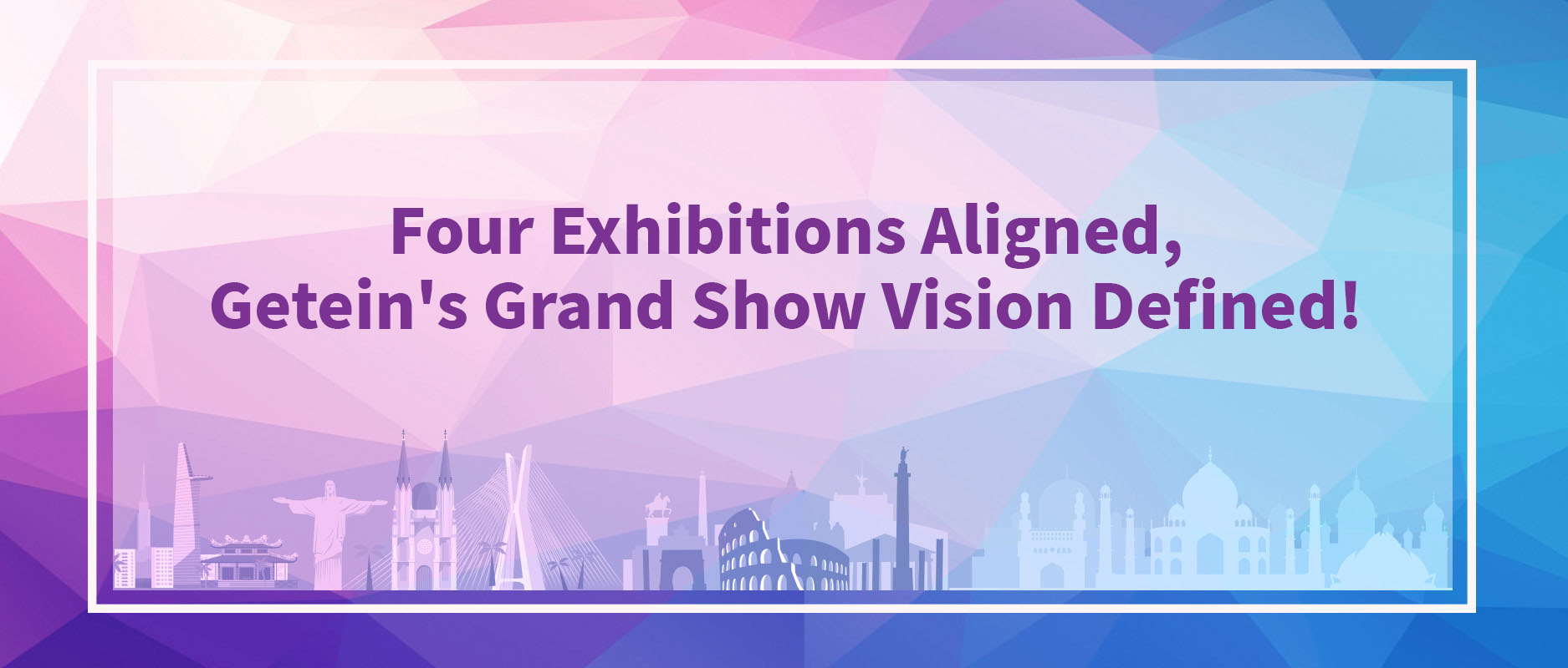 Четыре выставки согласованы, видение Getein Grand Show определено!